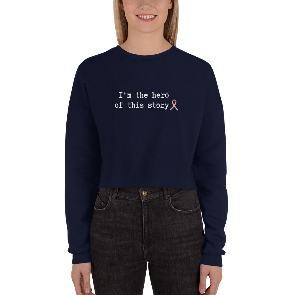 "I'm the Hero of this Story" Cancer Fighter Crop Sweatshirt
